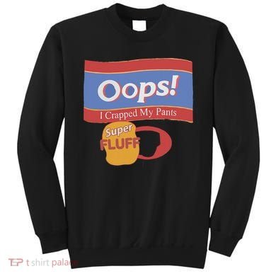 Oops I Crapped My Pants Sweatshirt