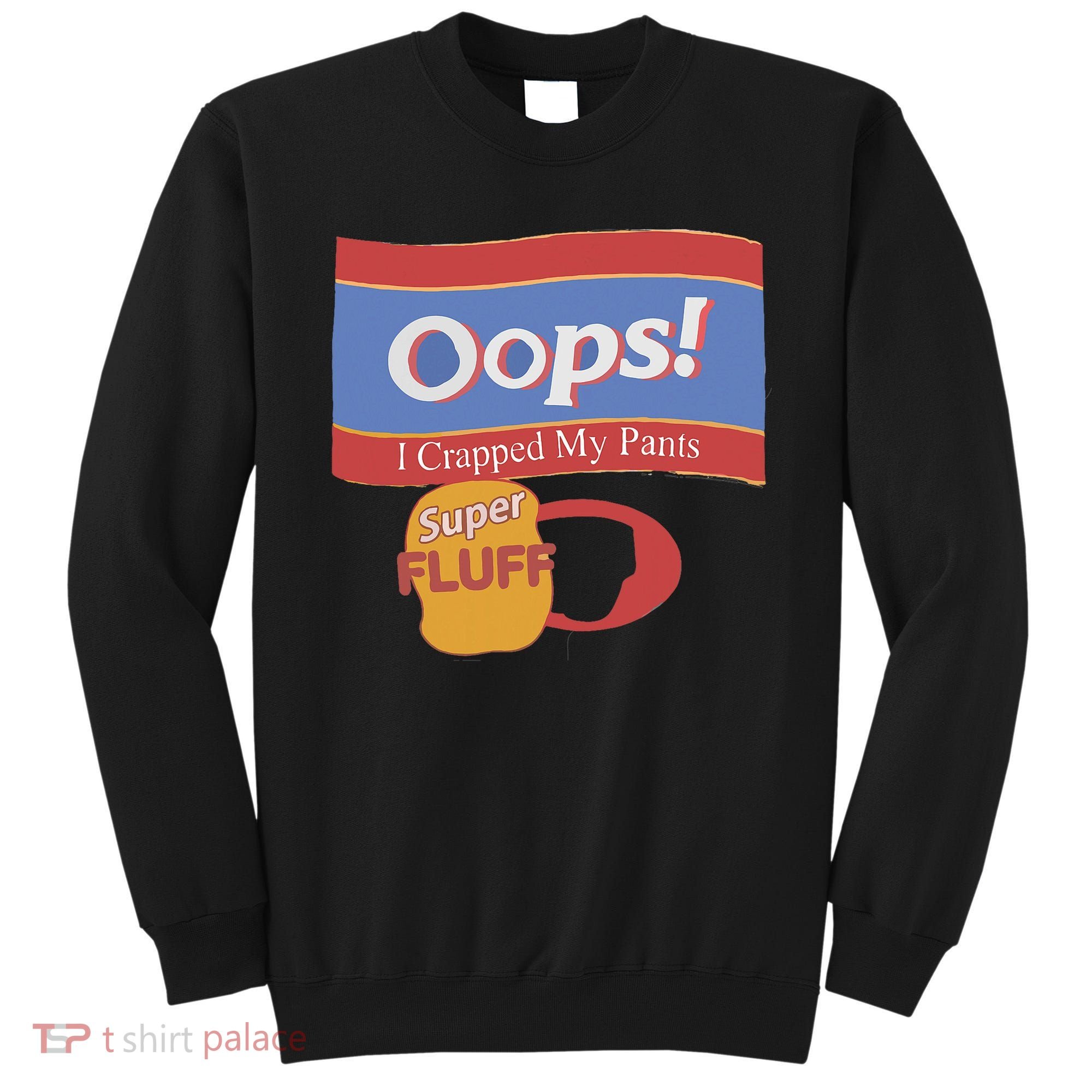 Oops I Crapped My Pants Sweatshirt