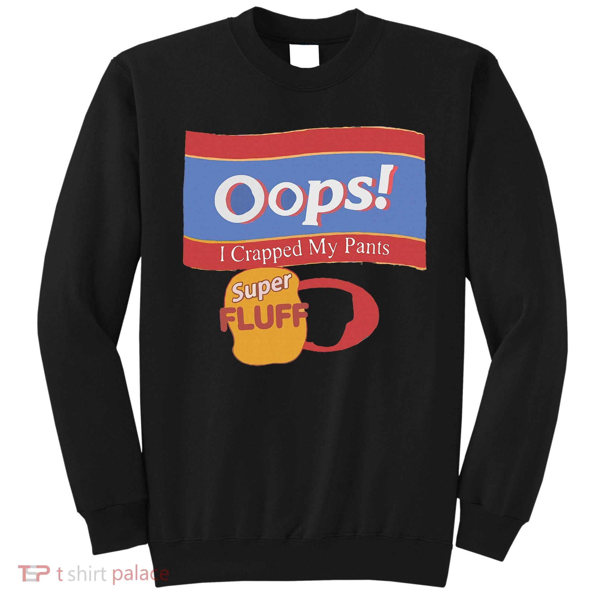 Oops I Crapped My Pants Sweatshirt