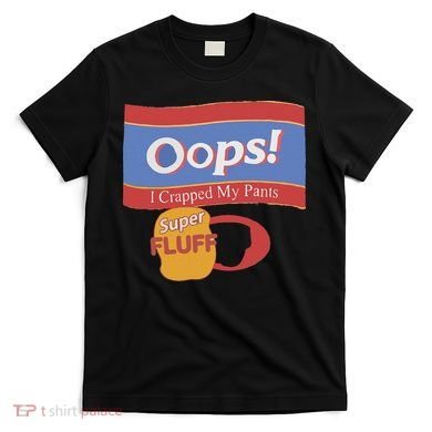 Oops I Crapped My Pants T-Shirt