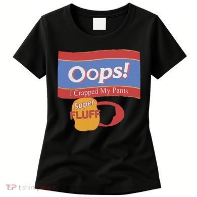Oops I Crapped My Pants Women's T-Shirt