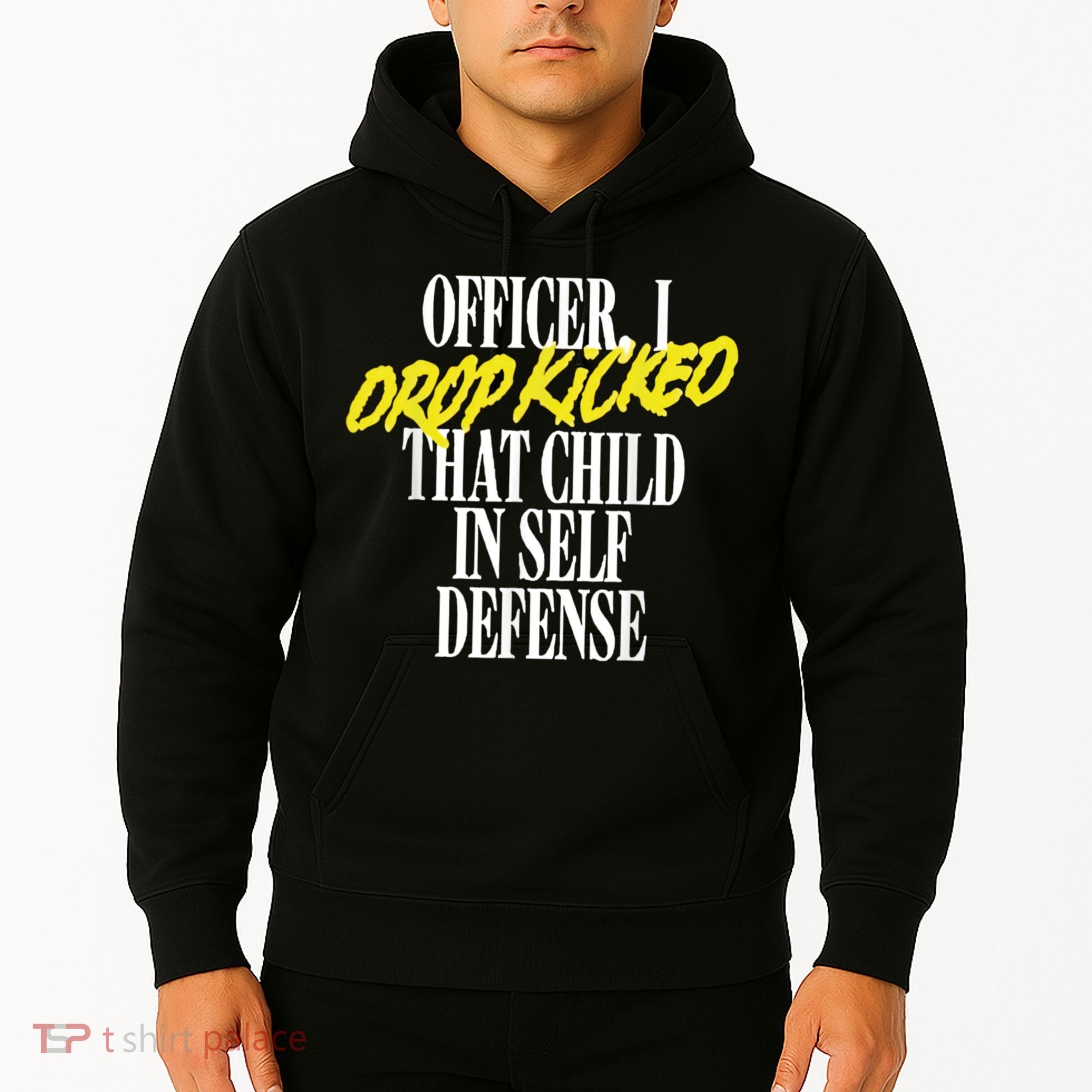Officer I Drop Kicked That Child In Self Defense Apparel Hoodie