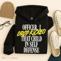 Officer I Drop Kicked That Child In Self Defense Apparel Hoodie thumb 4