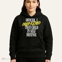 Officer I Drop Kicked That Child In Self Defense Apparel Hoodie thumb 5