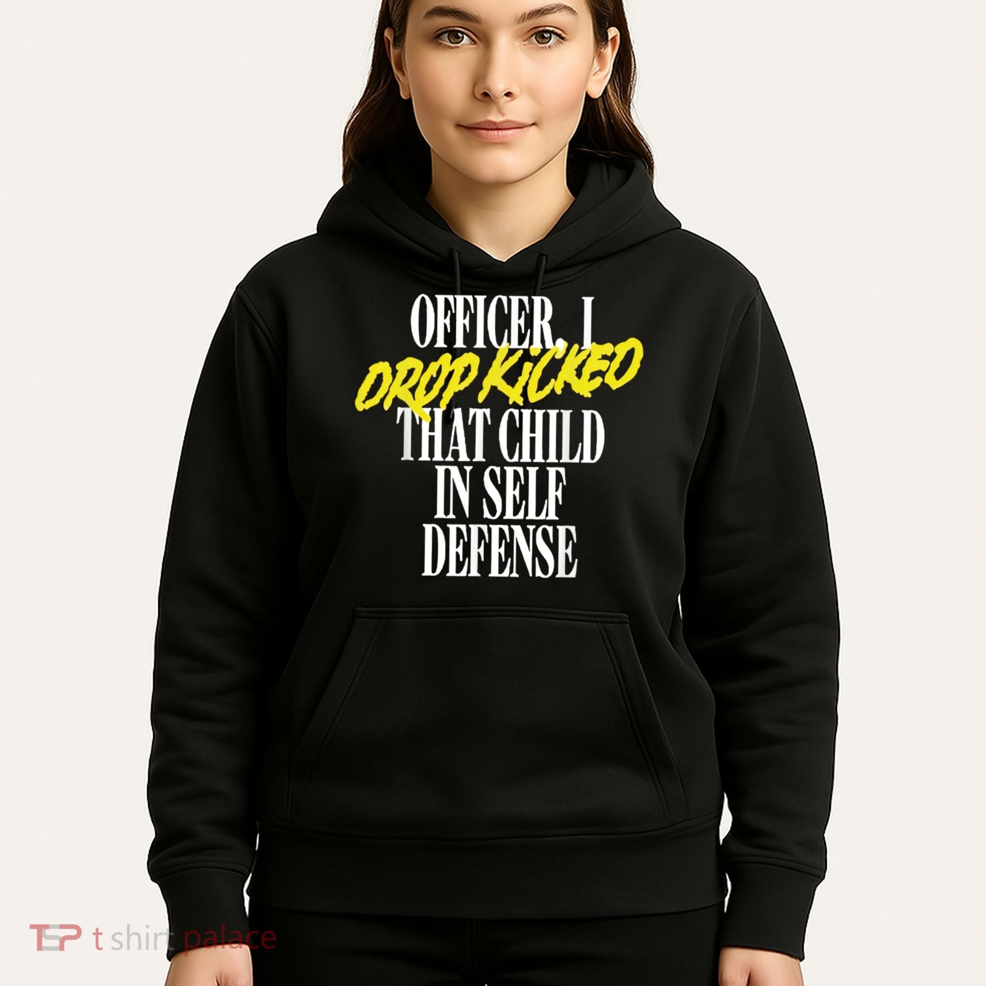 Officer I Drop Kicked That Child In Self Defense Apparel Hoodie