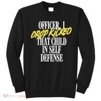 Officer I Drop Kicked That Child In Self Defense Apparel Sweatshirt thumb 0