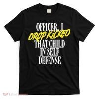 Officer I Drop Kicked That Child In Self Defense Apparel T-Shirt thumb 0