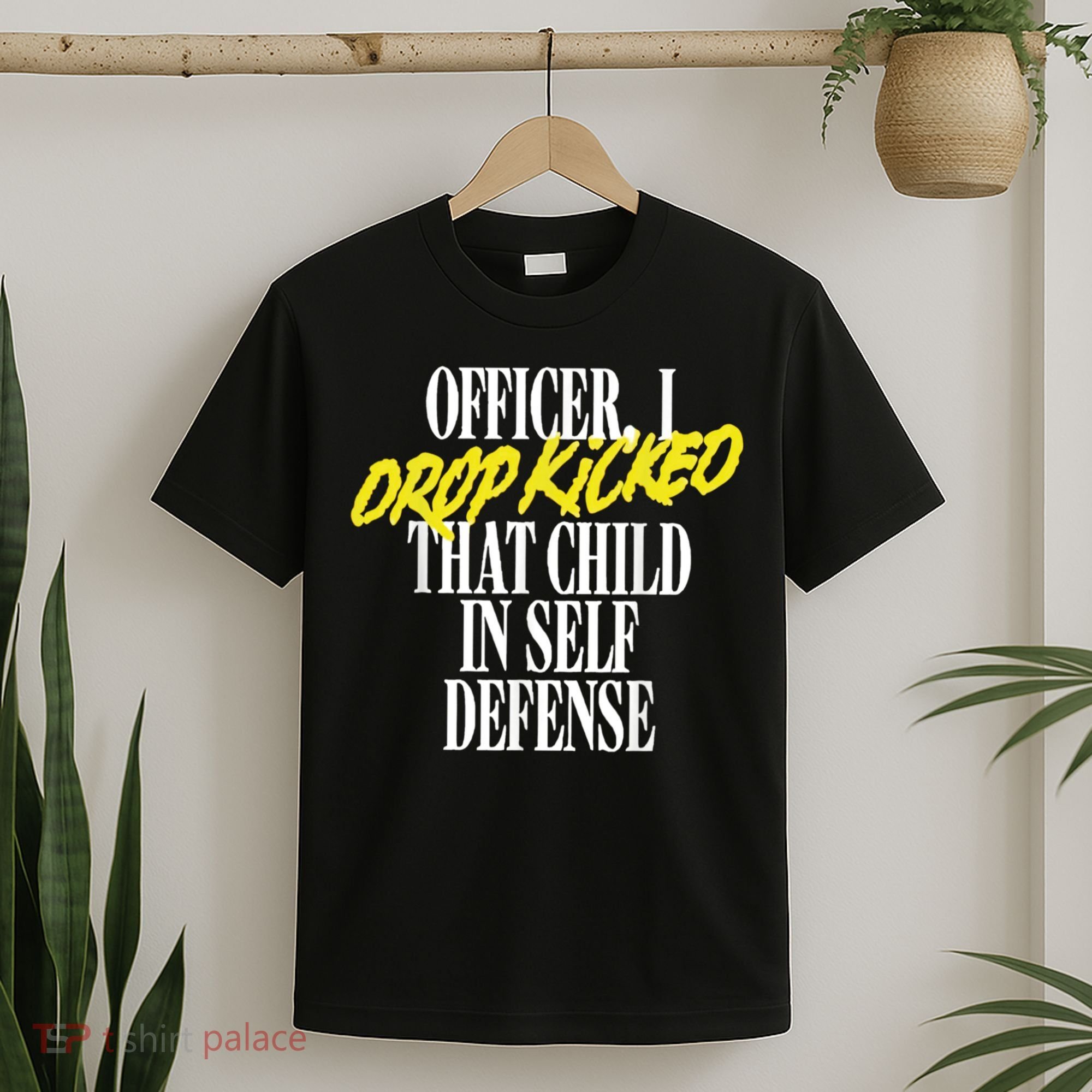 Officer I Drop Kicked That Child In Self Defense Apparel T-Shirt