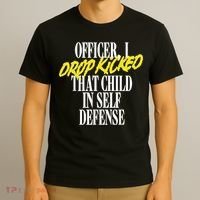 Officer I Drop Kicked That Child In Self Defense Apparel T-Shirt thumb 3