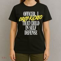 Officer I Drop Kicked That Child In Self Defense Apparel T-Shirt thumb 4