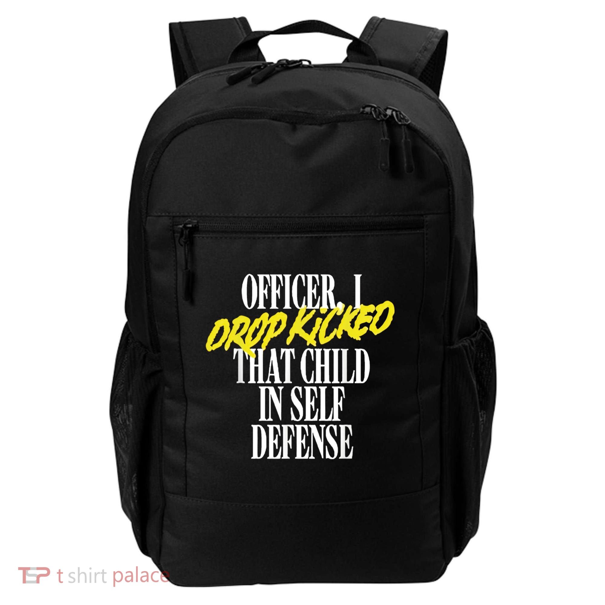 Officer I Drop Kicked That Child In Self Defense Apparel Backpack