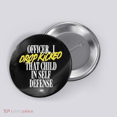 Officer I Drop Kicked That Child In Self Defense Apparel Button