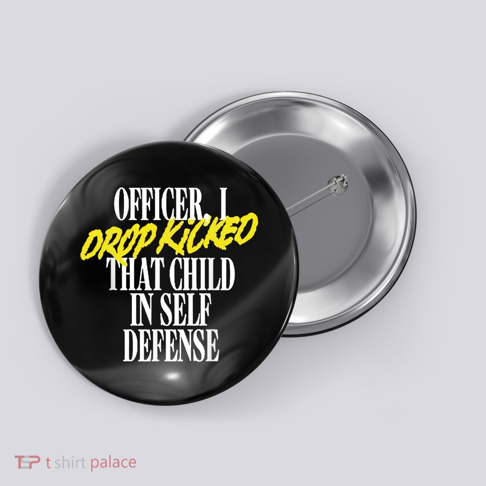 Officer I Drop Kicked That Child In Self Defense Apparel Button