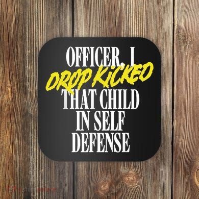 Officer I Drop Kicked That Child In Self Defense Apparel Coaster