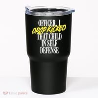 Officer I Drop Kicked That Child In Self Defense Apparel Tumbler thumb 0