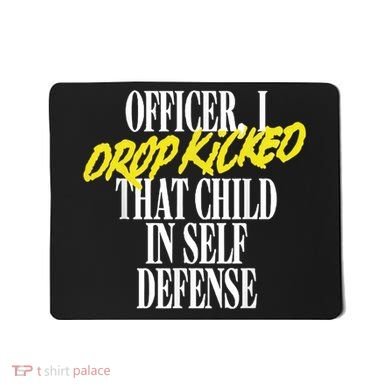 Officer I Drop Kicked That Child In Self Defense Apparel Mousepad