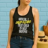 Officer I Drop Kicked That Child In Self Defense Apparel Women's Tank Top thumb 2