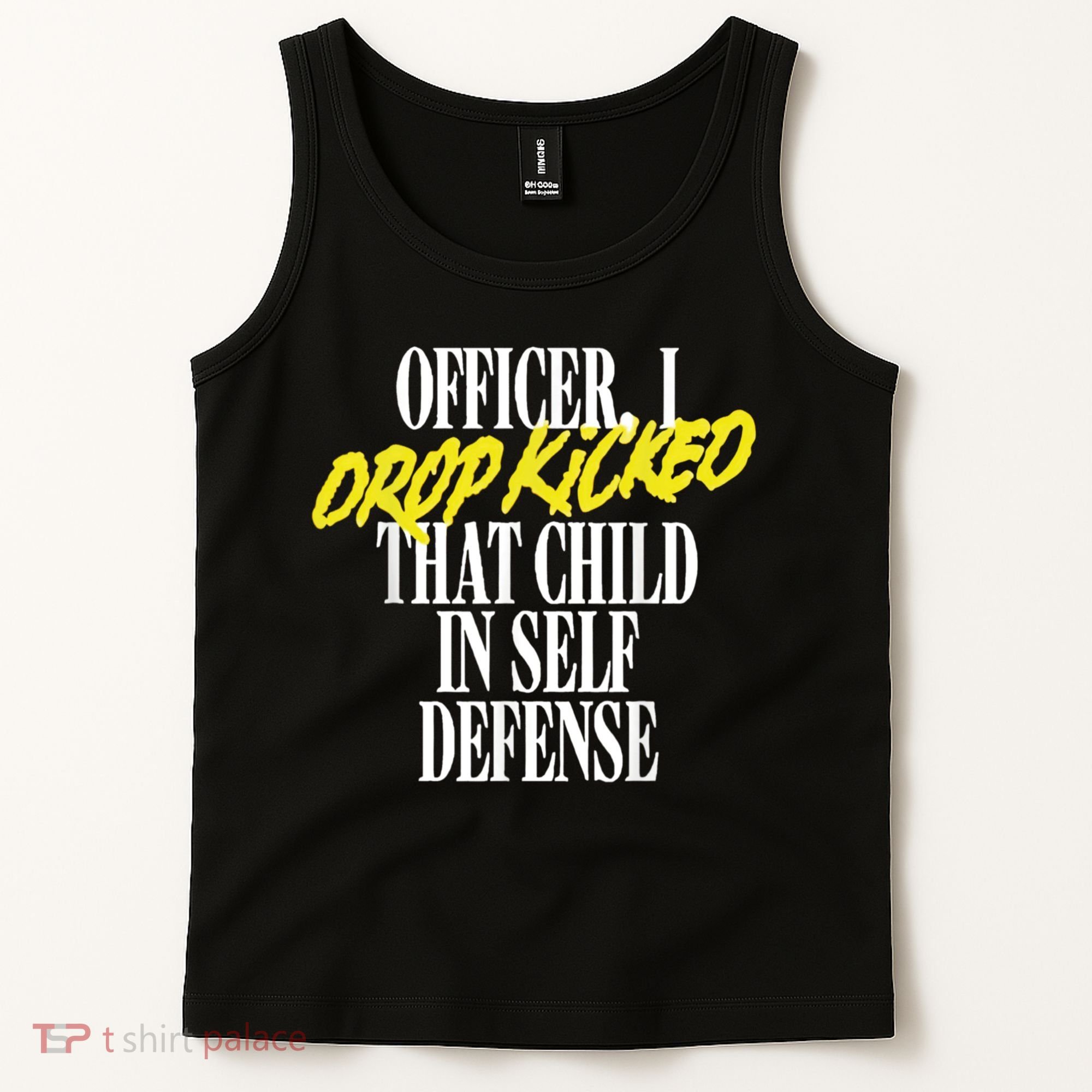 Officer I Drop Kicked That Child In Self Defense Apparel Tank Top