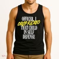 Officer I Drop Kicked That Child In Self Defense Apparel Tank Top thumb 3