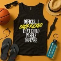 Officer I Drop Kicked That Child In Self Defense Apparel Tank Top thumb 4