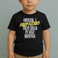 Officer I Drop Kicked That Child In Self Defense Apparel Toddler T-Shirt thumb 2