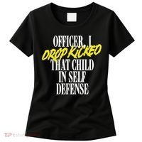 Officer I Drop Kicked That Child In Self Defense Apparel Women's T-Shirt thumb 0
