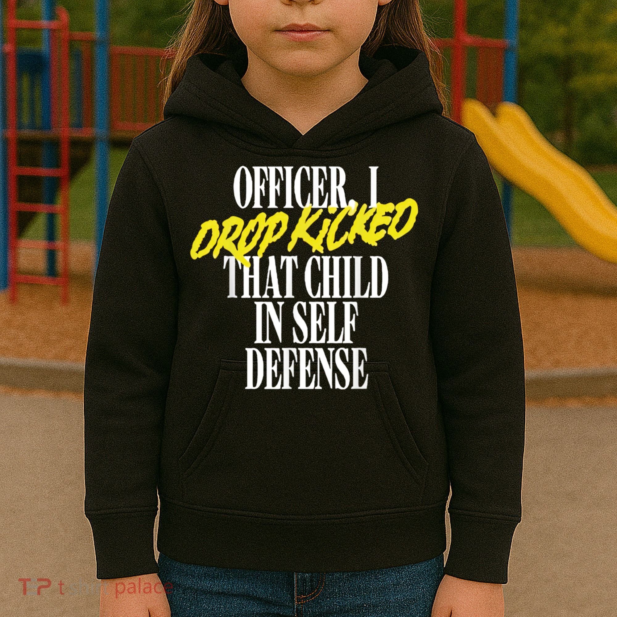 Officer I Drop Kicked That Child In Self Defense Apparel Kids Hoodie