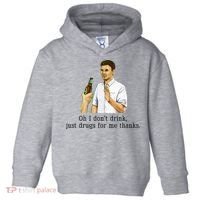 Oh I DonT Drink Just Drugs For Me Thanks Funny Drinking Toddler Hoodie thumb 0