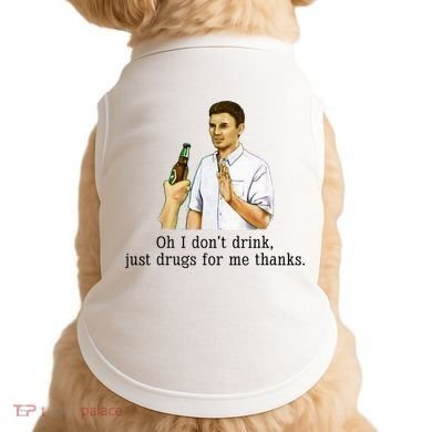 Oh I DonT Drink Just Drugs For Me Thanks Funny Drinking Doggie Tank
