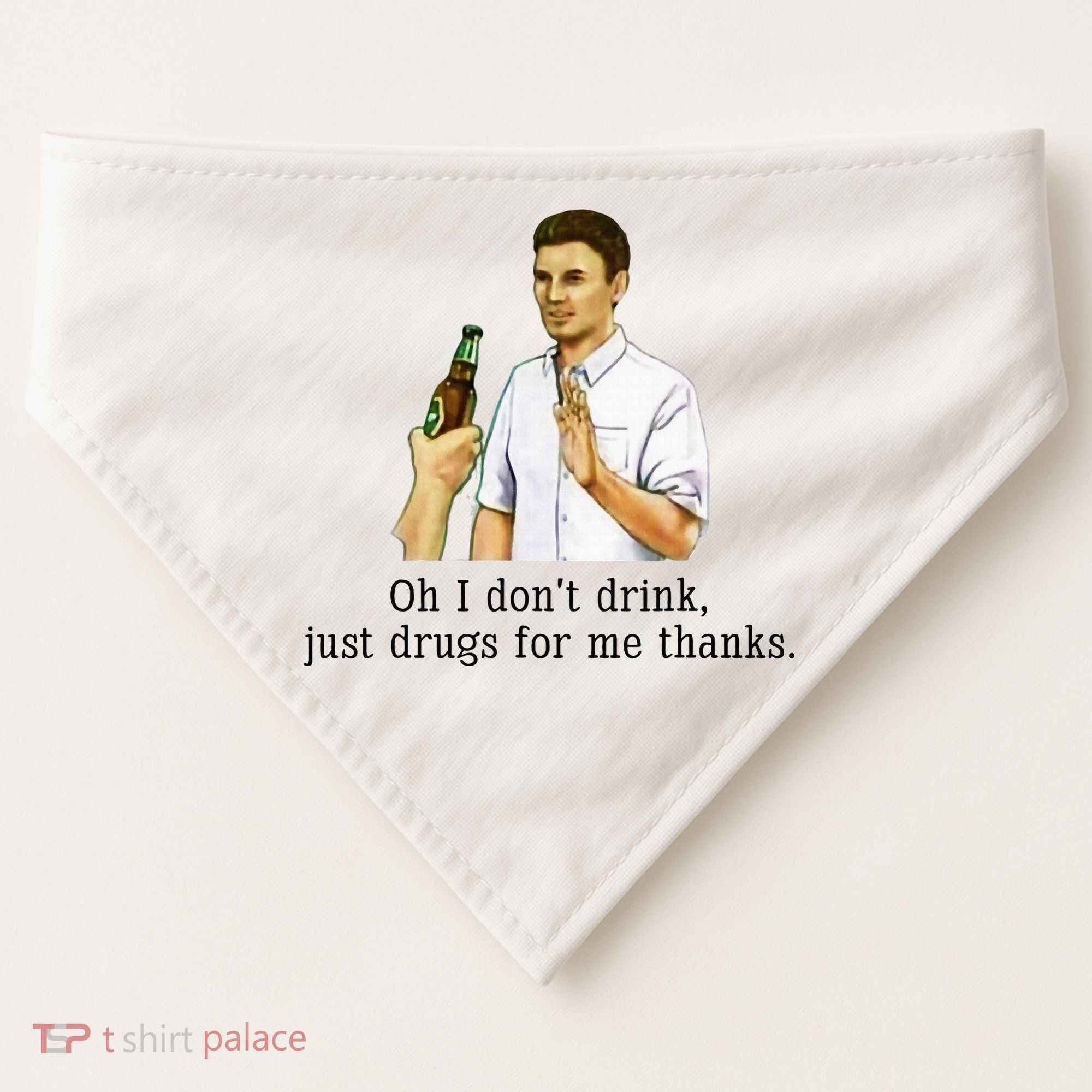 Oh I DonT Drink Just Drugs For Me Thanks Funny Drinking USA-Made Doggie Bandana