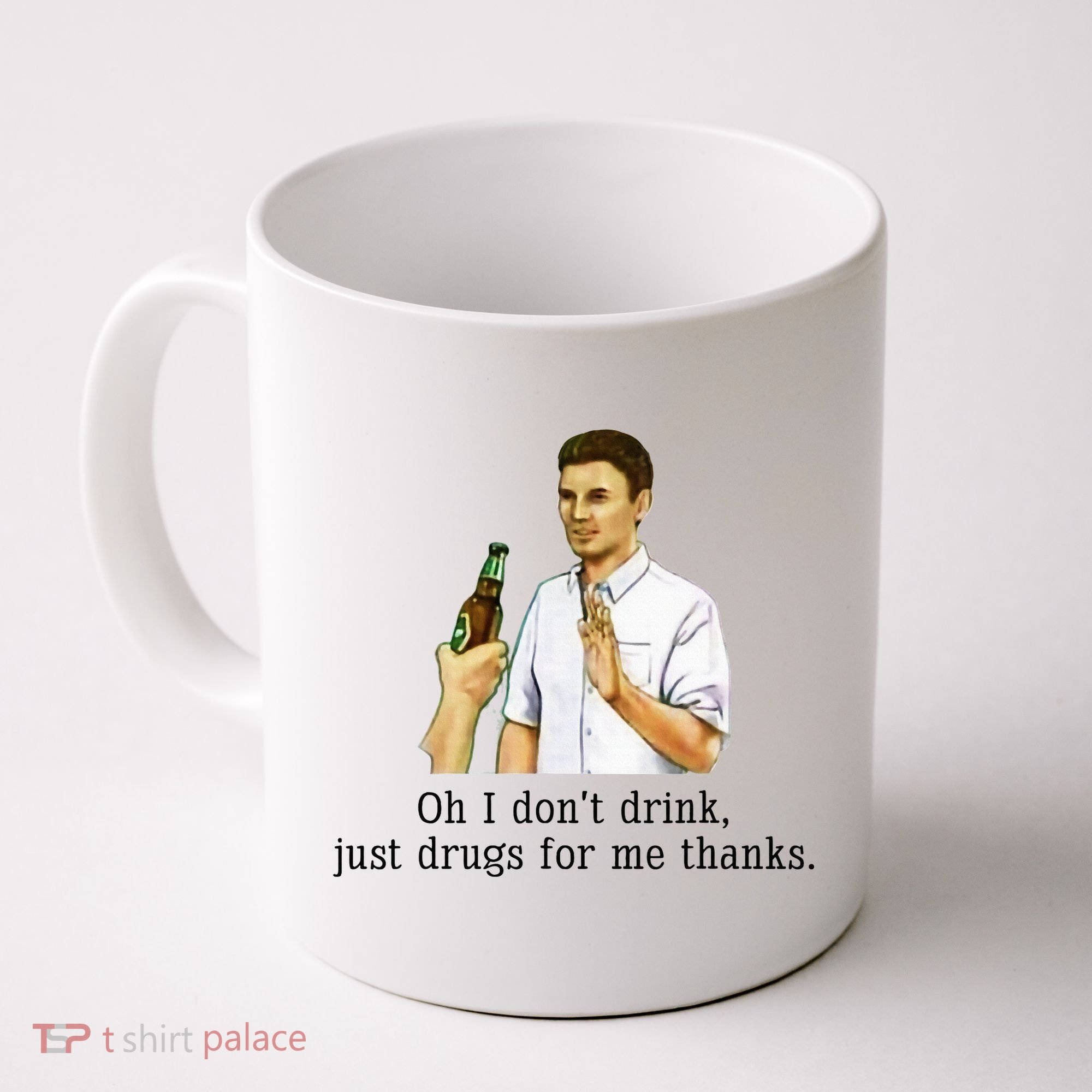 Oh I DonT Drink Just Drugs For Me Thanks Funny Drinking Coffee Mug