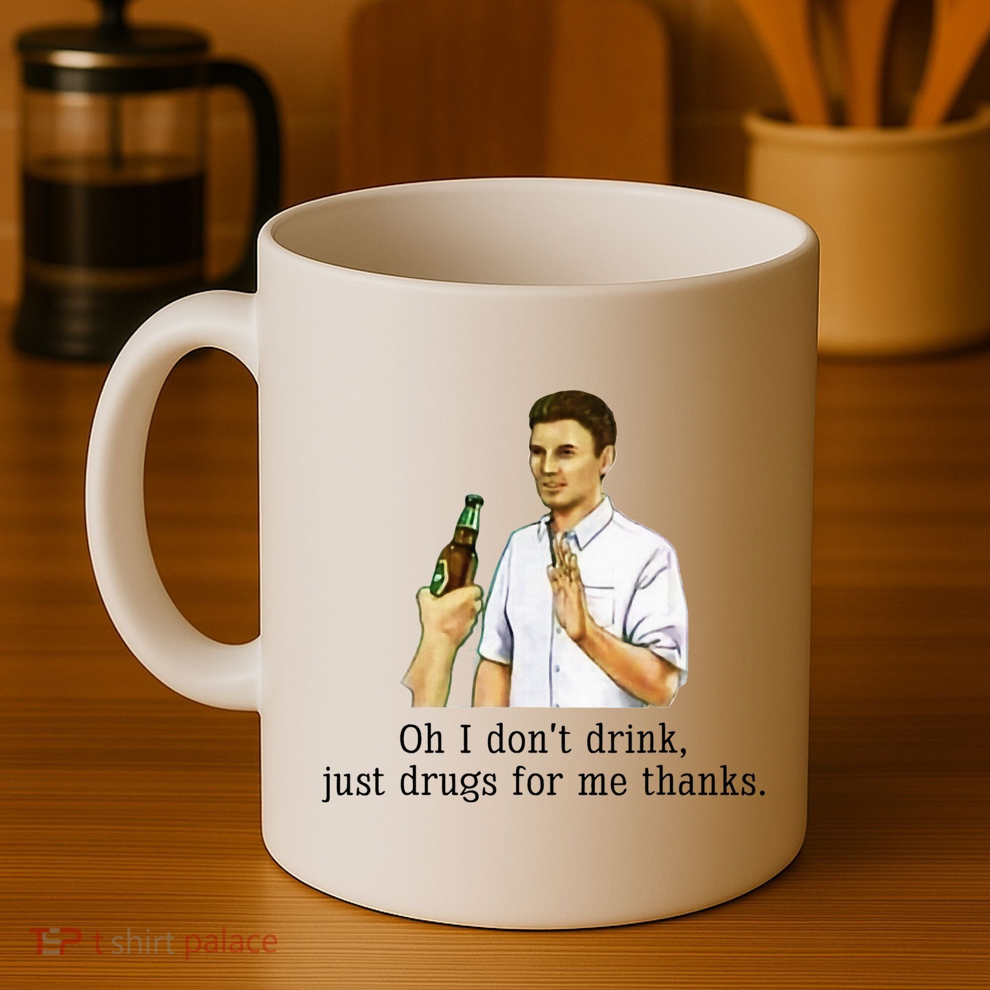 Oh I DonT Drink Just Drugs For Me Thanks Funny Drinking Coffee Mug