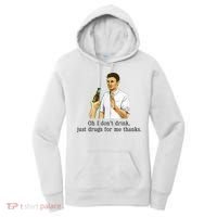 Oh I DonT Drink Just Drugs For Me Thanks Funny Drinking Women's Hoodie thumb 0
