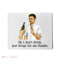 Oh I DonT Drink Just Drugs For Me Thanks Funny Drinking Mousepad thumb 0