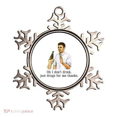 Oh I DonT Drink Just Drugs For Me Thanks Funny Drinking Ornament