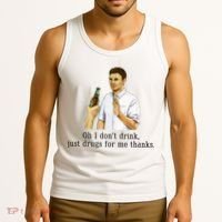 Oh I DonT Drink Just Drugs For Me Thanks Funny Drinking Tank Top thumb 3