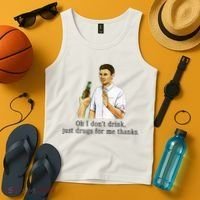 Oh I DonT Drink Just Drugs For Me Thanks Funny Drinking Tank Top thumb 4