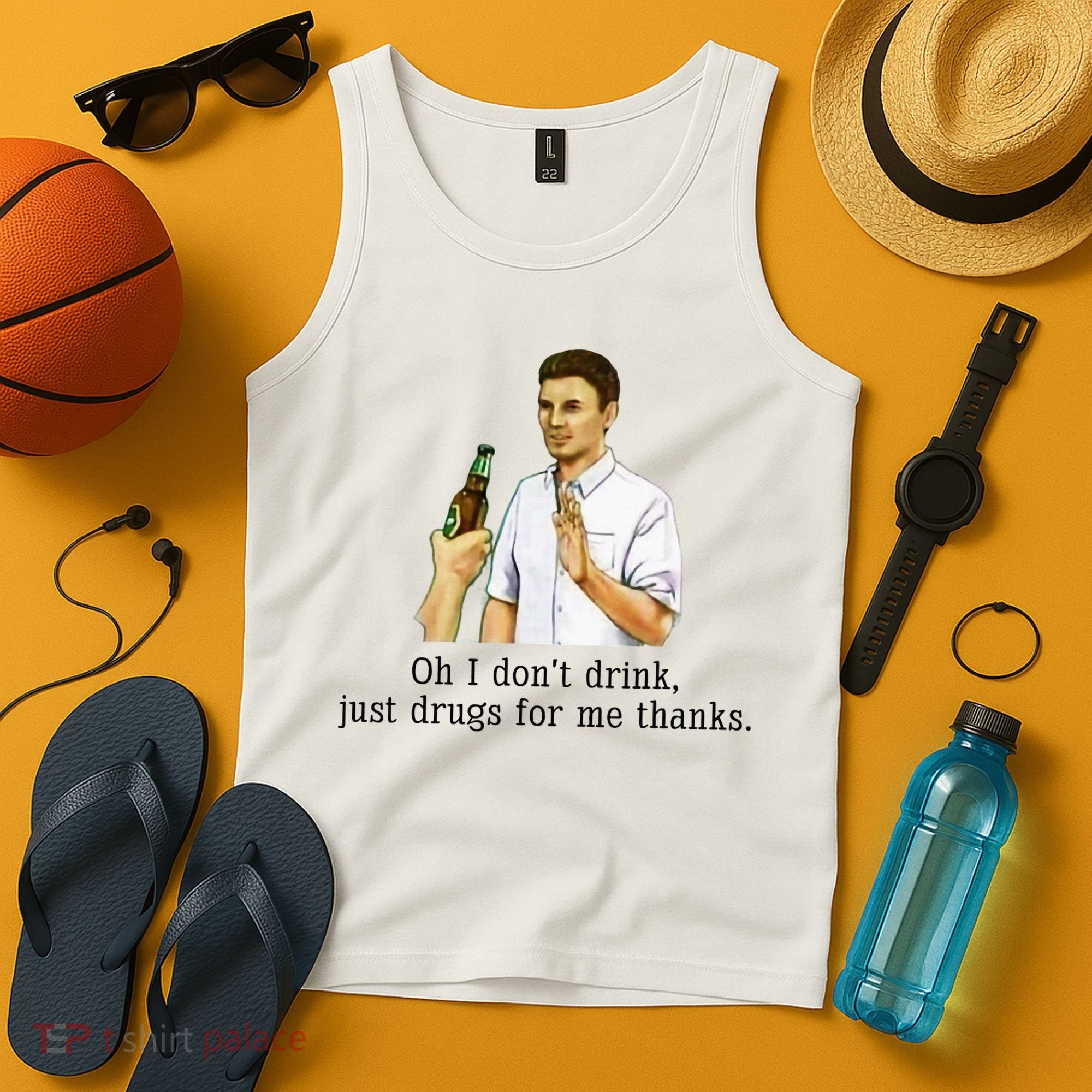 Oh I DonT Drink Just Drugs For Me Thanks Funny Drinking Tank Top