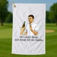Oh I DonT Drink Just Drugs For Me Thanks Funny Drinking Golf Towel thumb 1