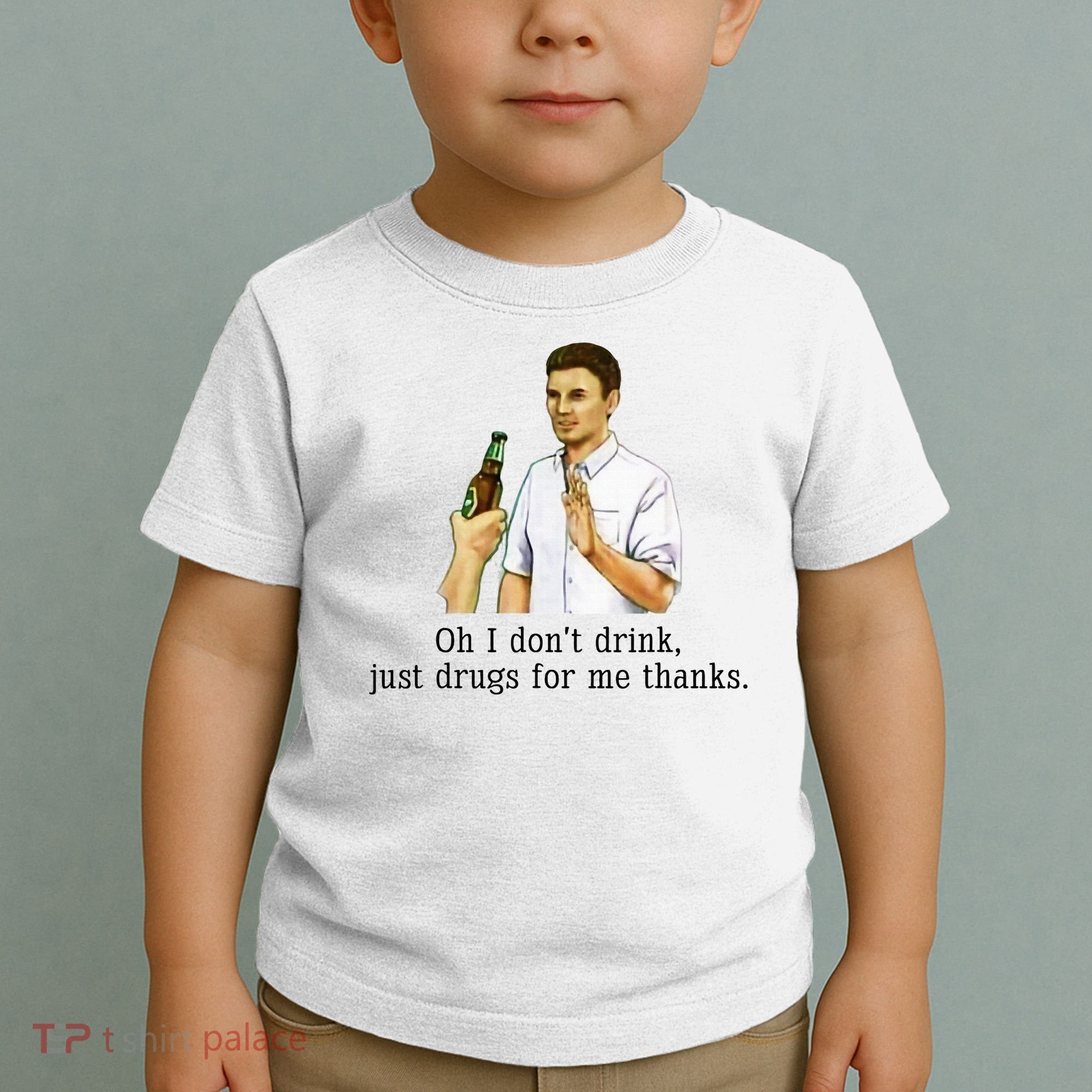 Oh I DonT Drink Just Drugs For Me Thanks Funny Drinking Toddler T-Shirt