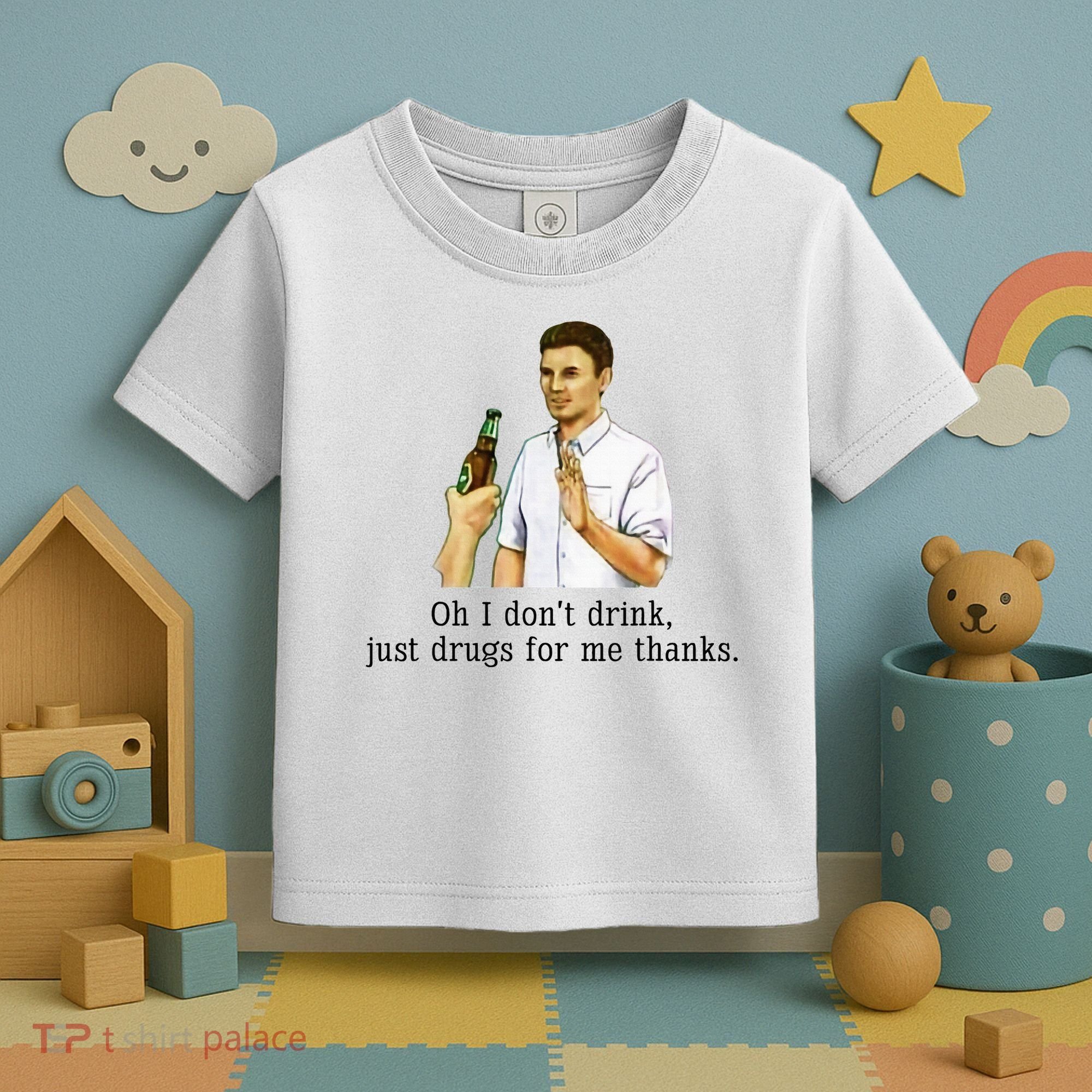 Oh I DonT Drink Just Drugs For Me Thanks Funny Drinking Toddler T-Shirt