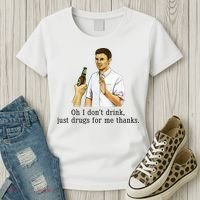 Oh I DonT Drink Just Drugs For Me Thanks Funny Drinking Women's T-Shirt thumb 3