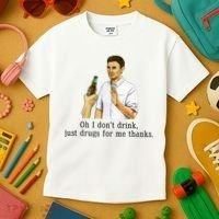 Oh I DonT Drink Just Drugs For Me Thanks Funny Drinking Kids T-Shirt thumb 3