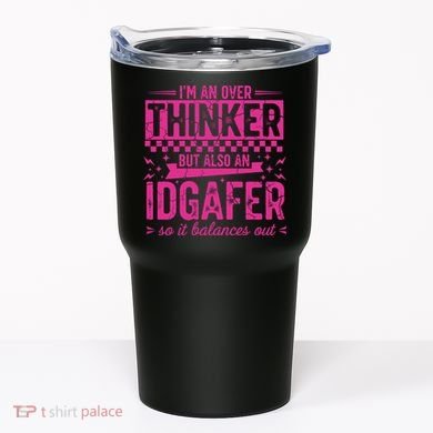 Overthinker IDGAFER Funny Sarcast Tumbler