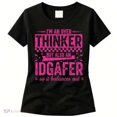 Overthinker IDGAFER Funny Sarcast Women's T-Shirt