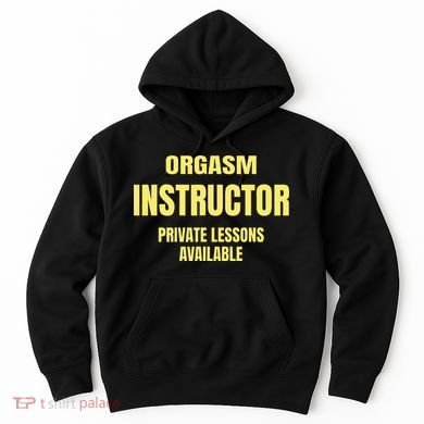 Orgasm Instructor Funny Gag Gift Hoodie
