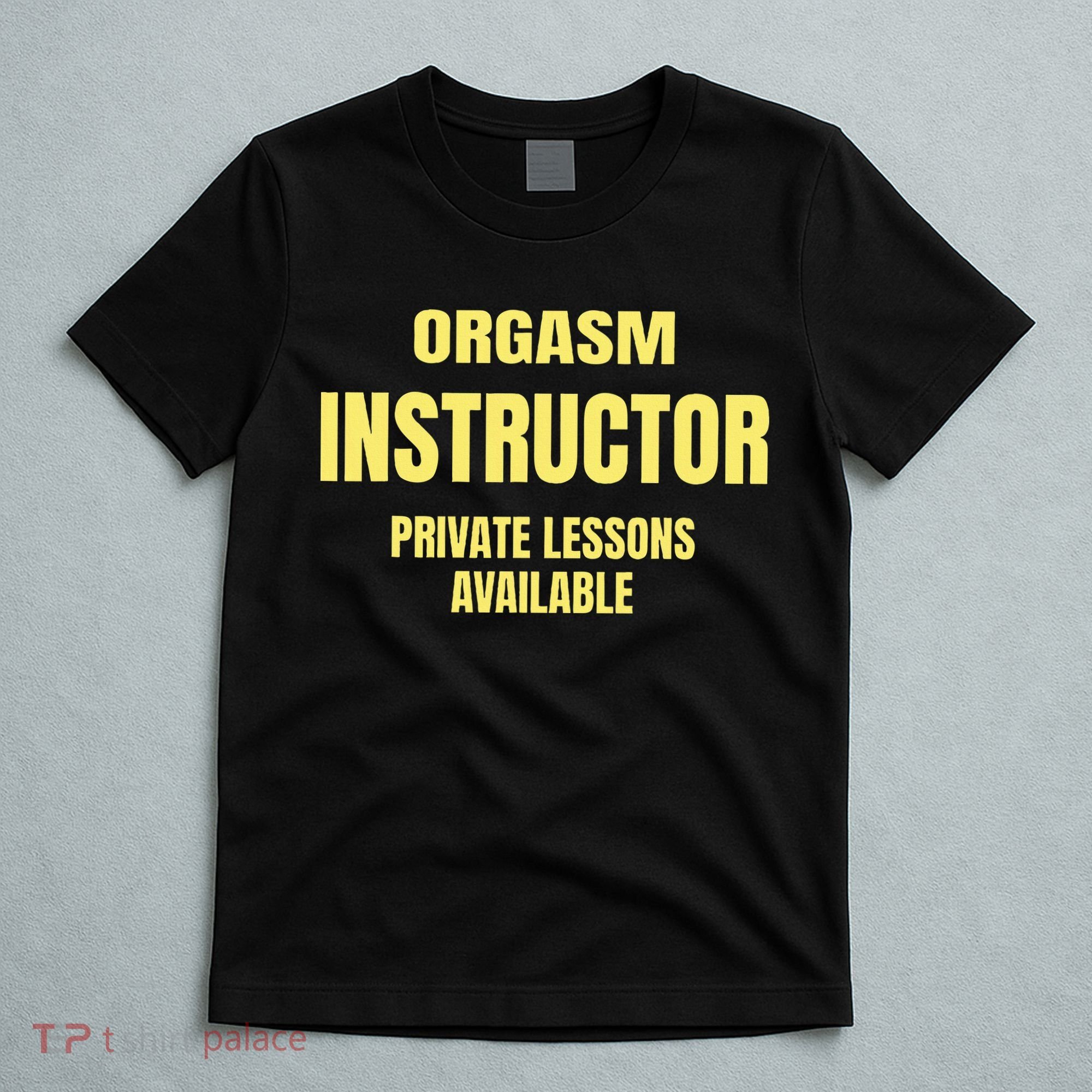 Orgasm Instructor Funny Gag Gift T-Shirt