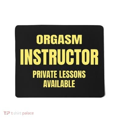 Orgasm Instructor Funny Gag Gift Mousepad