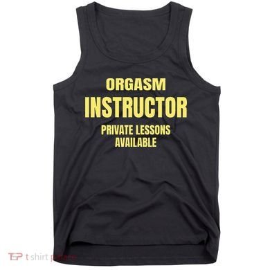 Orgasm Instructor Funny Gag Gift Tank Top