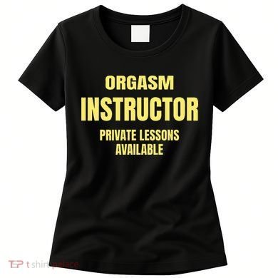 Orgasm Instructor Funny Gag Gift Women's T-Shirt